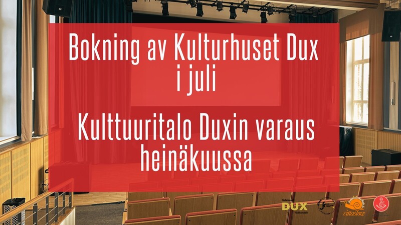 Bokningar av Kulturhuset Dux för juli månad görs senast den 17.6.2026